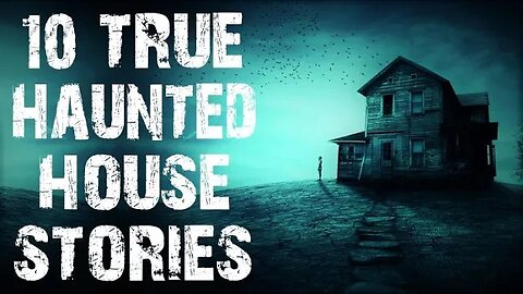 10 TRUE Terrifying Haunted House Scary Stories | Horror Stories To Fall Asleep To