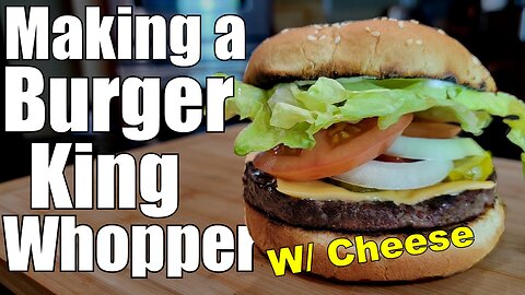 How to Make the Iconic Burger King Whopper