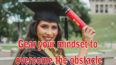 Gear your mindset to overcome the obstacle