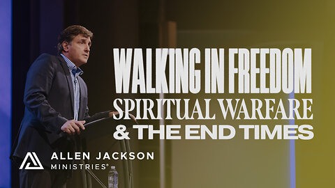 Spiritual Warfare & The End Times - Walking in Freedom