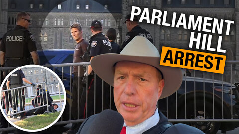 Man ARRESTED on Parliament Hill — was it because he is a freedom convoy supporter?