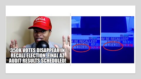 350K Votes Disappear in Recall Election, Final AZ Audit Results Scheduled!