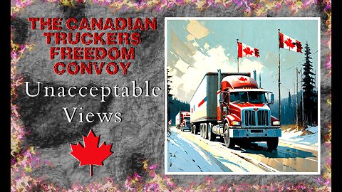 Unacceptable Views - Canadian Truckers Freedom Convoy