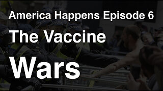 The Vaccine Wars - America Happens Documentary Series Episode 6