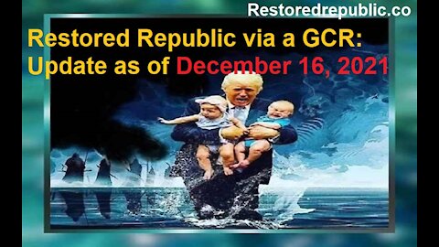 Restored Republic via a GCR Update as of December 16, 2021