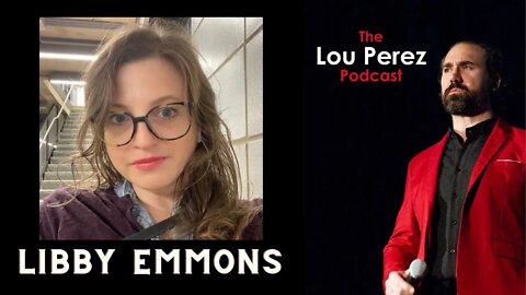 The Lou Perez Podcast Episode 45 - Libby Emmons