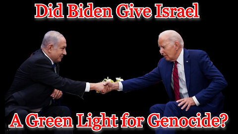 Did Biden Give Israel a Green Light for Genocide? COI #510