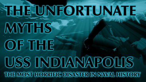 The Unfortunate Myths of the USS Indianapolis