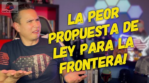 La Nueva Propuesta de Ley Para La Frontera | Ep. 155