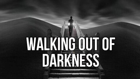 Walking Out of Darkness