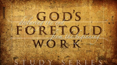 God's Foretold Work - May 11, 2024