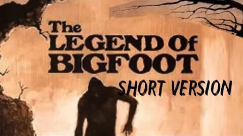 The Legend of Bigfoot | Short Version