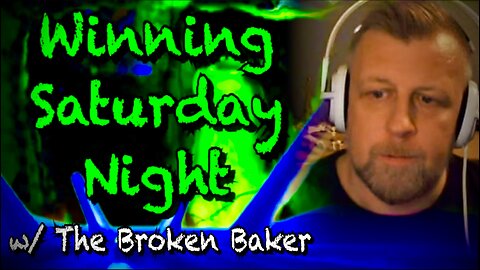 Winning Saturday Night w/ The Broken Baker