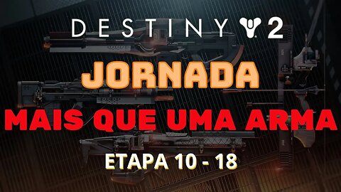 Destiny 2 - Jornada: Mais que uma arma (Etapa 10 - 18)