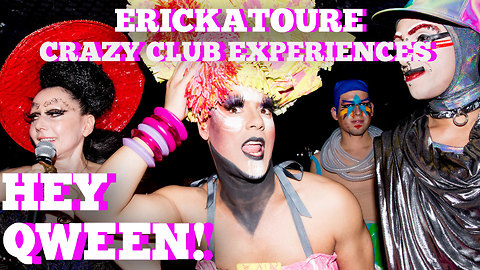 Erickatoure's Craziest Club Experience Ever: Hey Qween! BONUS