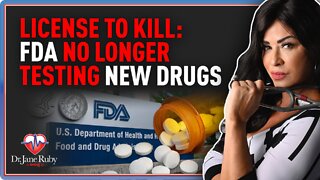 License to Kill: FDA No Longer Testing New Drugs