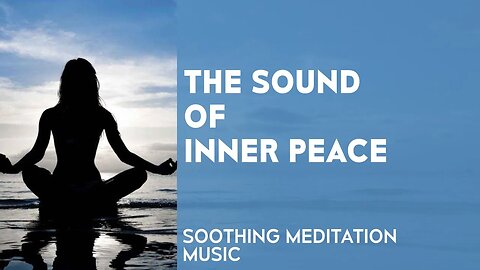 The Sound of Inner Peace - Soothing Meditation Music: for relaxation, focus and stress relief
