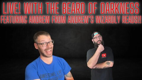 LIVE! with The Beard of Darkness featuring Andrew from AndrewsWizardlyReads! #booktube