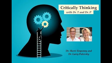 Critically Thinking with Dr. T and Dr. P Episode 62 Sept 16 2021