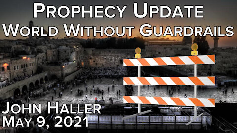 2021 05 09 John Haller's Prophecy Update "World Without Borders"