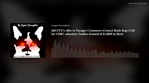 260:FTX’s offer to Voyager Customers::Central Bank Begs CAR for CDBC adoption::Audius drained of(..)