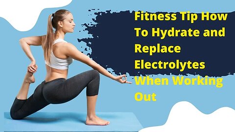 Fitness Tip How To Hydrate and Replace Electrolytes When Working Out