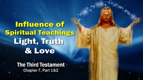 Jesus... I am the Light, Truth & Love ❤️ Influence of spiritual Teachings 3rd Testament Chapter 7-1