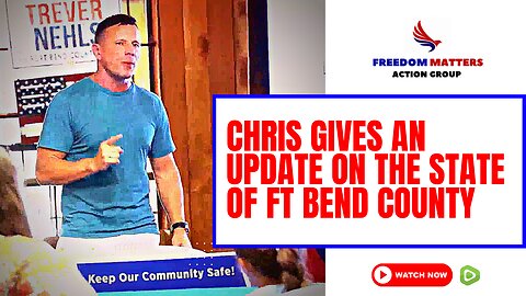 Chris Gives An Update on the State of Ft. Bend County