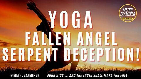 YOGA EXPOSED! Kundalini Serpent Power - Fallen Angel -Christian Yoga Deception!