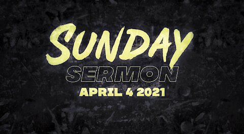 Sunday Sermon 04/04/2021