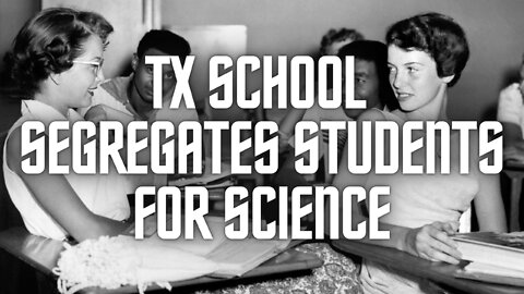 Ep. 41 TX School Segregates Students for Science
