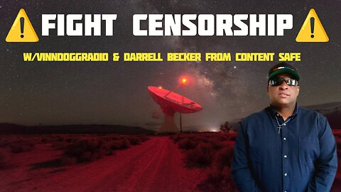 FIGHT CENSORSHIP w/VINNDOGGRADIO & GUEST DARRELL BECKER OF CONTENT SAFE