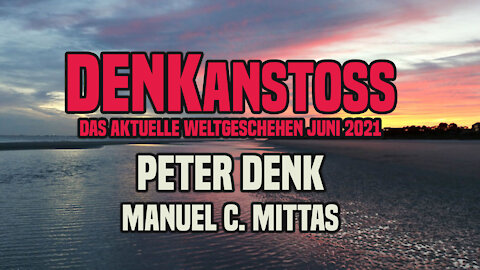 DENKanstoss ++ das aktuelle Weltgeschehen 06/21 mit Peter Denk und Manuel
