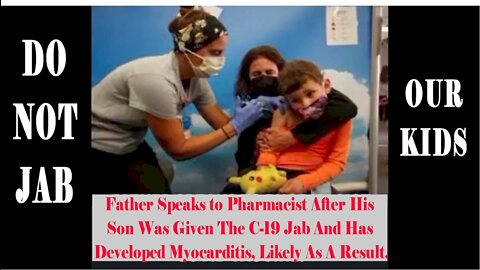 Father Speaks to Pharmacist After His Son Was Given the Jab and Has Developed Myocarditis.