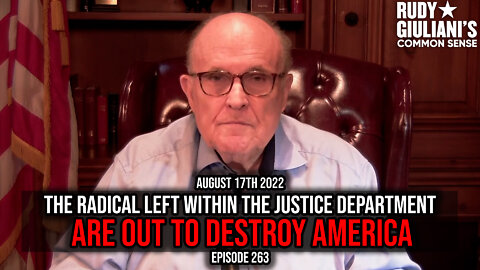 The Radical Left within the Justice Department are out to Destroy America |August 17th 2022 | Ep 263