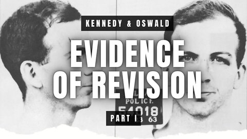 Evidence Of Revision [FULL EDITION] | Kennedy and Oswald | Part I of VI