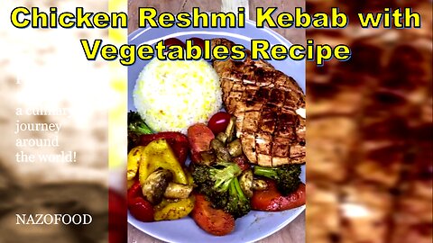 Chicken Reshmi Kebab with Garden Fresh Vegetables: A Flavorful Twist on Grilled Delights