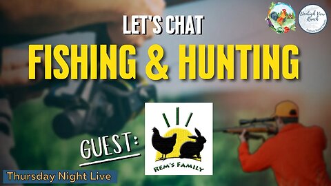 Let's Chat Fishing & Hunting With Special Guest Rem's Family Farm