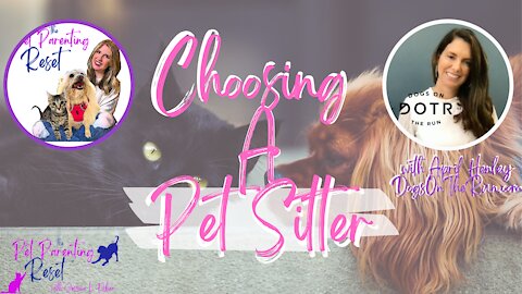 Choosing The Perfect Pet Sitter For Your Pets | The Pet Parenting Reset episode 18