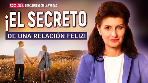 El Secreto de las Relaciones Felices. ¡Tan simple que nadie lo creerá! Psicología. Descubriendo la Verdad.