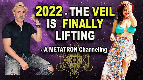 2022 - The Veil is finally lifting - A Metatron Channeling
