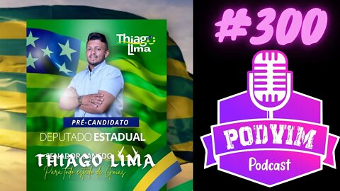 THIAGO LIMA (PRÉ CANDIDATO DEPUTADO ESTADUAL) - PODVIM #300
