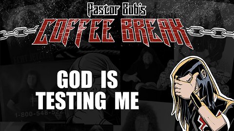 GOD IS TESTING ME! / Pastor Bob's Coffee Break