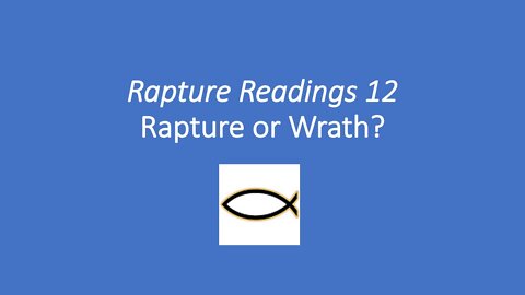 Rapture Readings 12 - Rapture or Wrath?