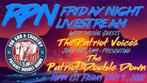 The Patriot Voice Presents - The Patriot Double Down on Fri. Night Livestream