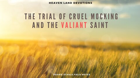 Heaven Land Devotions - The Trial of Cruel Mocking And The Valiant Saint