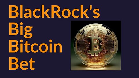 BlackRock's Big Bitcoin Bet