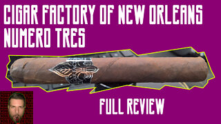 Cigar Factory of New Orleans Numero Tres (Full Review) - Should I Smoke This