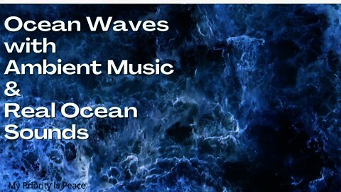 Combining the Most Soothing Ambient Music with Mesmerizing Ocean Waves & Real Ocean Sounds | No Ads