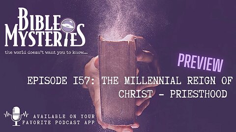 Bible Mysteries Podcast- PREVIEW of Episode 157: The Millennial Reign of Christ - Priesthood